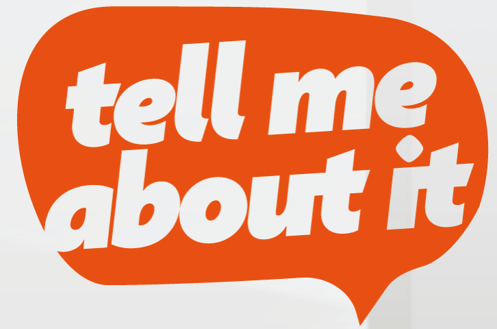 The words 'Tell Me About It' are written in white text in an orange speech bubble