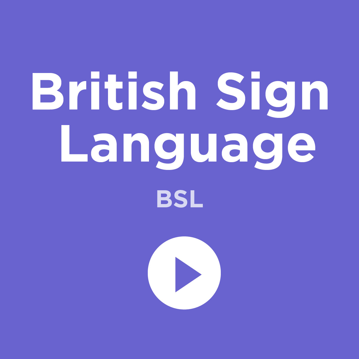 A graphic which says British Sign Language above a video play button.