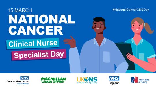 Text on a blue background reads ‘15 March, National Cancer Clinical Nurse Specialist Day, #NationalCancerCNSDay’ Cartoon image of two cancer nurse specialists smiling. Various logos along the bottom of the image on a white banner.